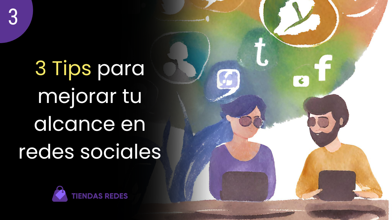 3 Tips para mejorar tu alcance en redes sociales